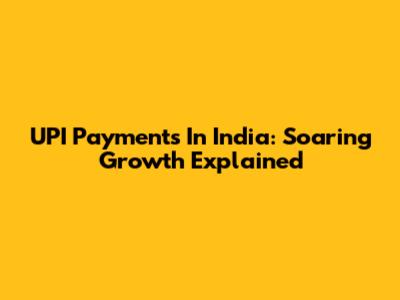 UPI Payments In India: Soaring Growth Explained