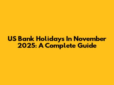 US Bank Holidays In November 2025: A Complete Guide
