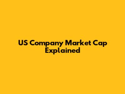US Company Market Cap Explained