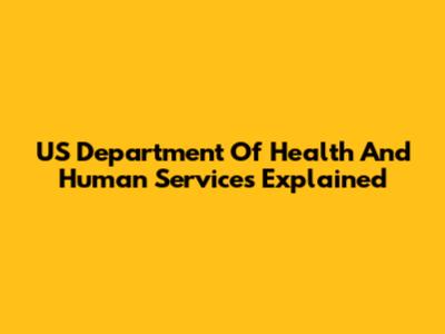 US Department Of Health And Human Services Explained