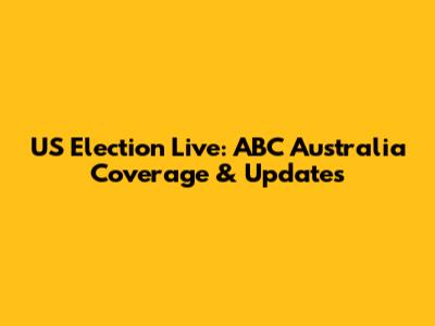 US Election Live: ABC Australia Coverage & Updates