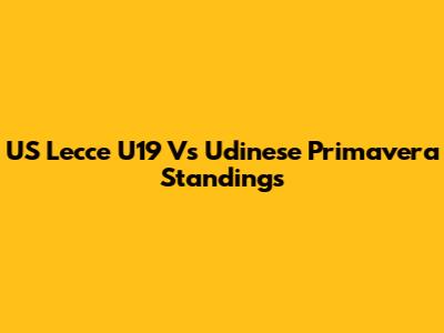 US Lecce U19 Vs Udinese Primavera Standings