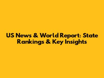 US News & World Report: State Rankings & Key Insights