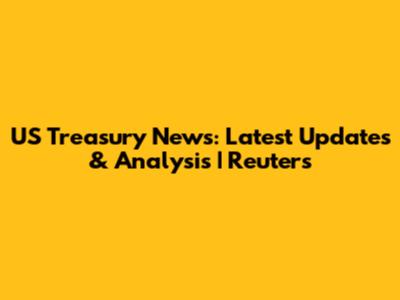 US Treasury News: Latest Updates & Analysis | Reuters