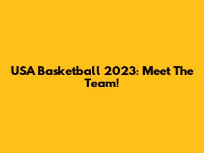 USA Basketball 2023: Meet The Team!