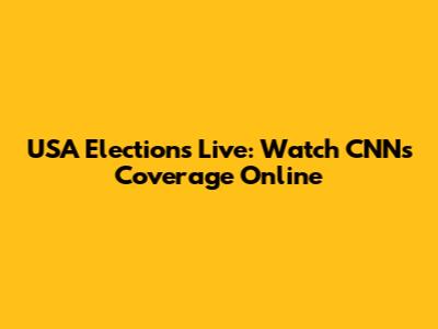 USA Elections Live: Watch CNN's Coverage Online
