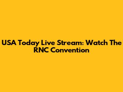 USA Today Live Stream: Watch The RNC Convention