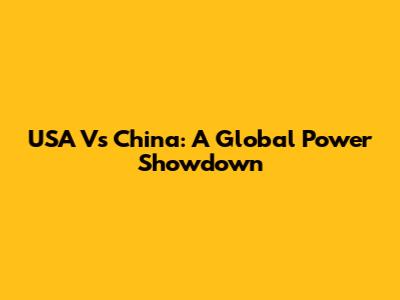 USA Vs China: A Global Power Showdown