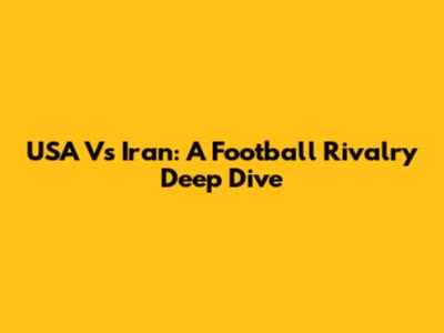 USA Vs Iran: A Football Rivalry Deep Dive
