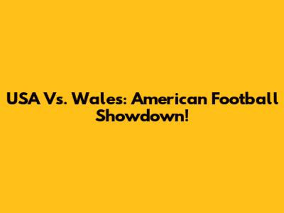 USA Vs. Wales: American Football Showdown!