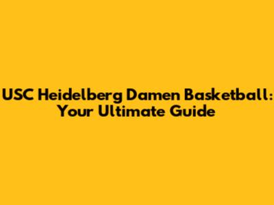 USC Heidelberg Damen Basketball: Your Ultimate Guide