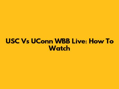 USC Vs UConn WBB Live: How To Watch