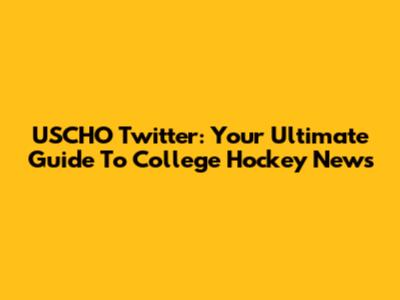 USCHO Twitter: Your Ultimate Guide To College Hockey News