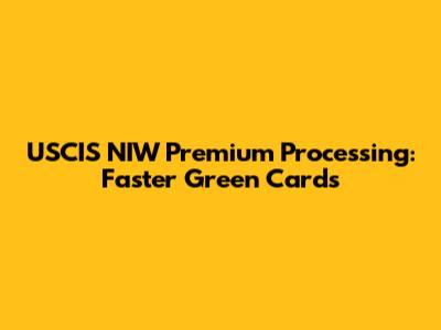 USCIS NIW Premium Processing: Faster Green Cards