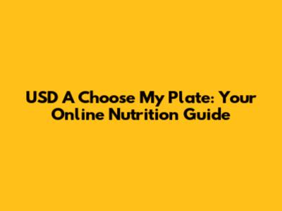 USD A Choose My Plate: Your Online Nutrition Guide