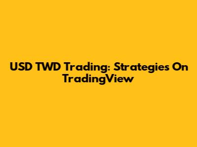 USD TWD Trading: Strategies On TradingView