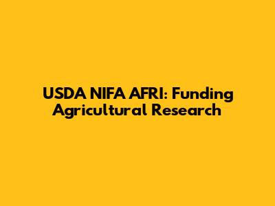 USDA NIFA AFRI: Funding Agricultural Research