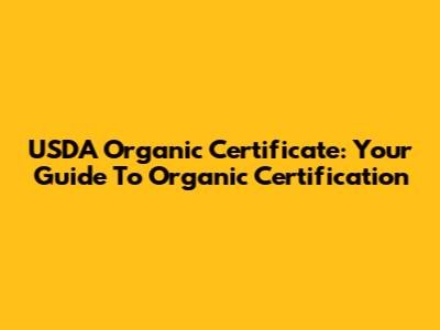 USDA Organic Certificate: Your Guide To Organic Certification