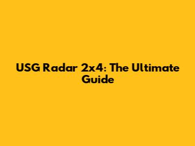 USG Radar 2x4: The Ultimate Guide