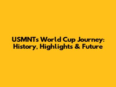 USMNT's World Cup Journey: History, Highlights & Future