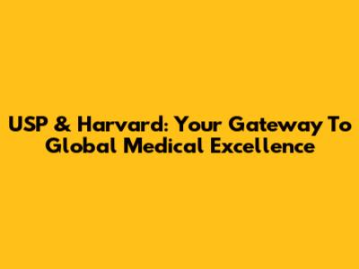 USP & Harvard: Your Gateway To Global Medical Excellence