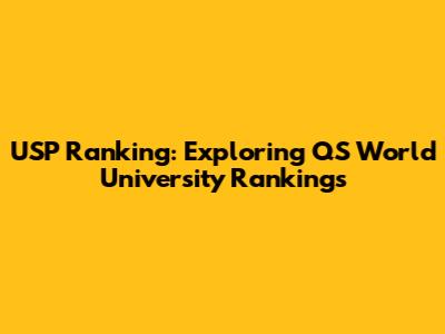 USP Ranking: Exploring QS World University Rankings