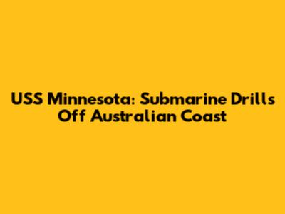 USS Minnesota: Submarine Drills Off Australian Coast