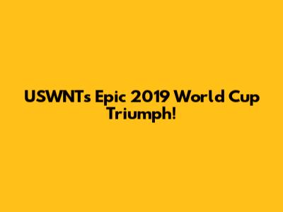 USWNT's Epic 2019 World Cup Triumph!