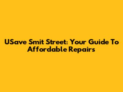 USave Smit Street: Your Guide To Affordable Repairs