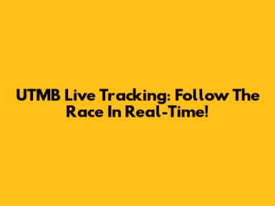 UTMB Live Tracking: Follow The Race In Real-Time!