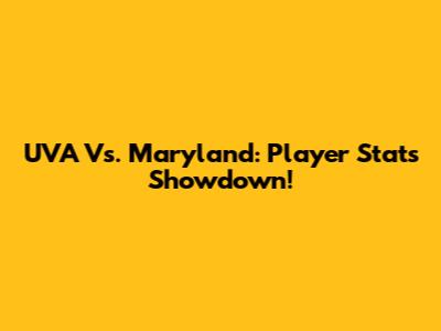 UVA Vs. Maryland: Player Stats Showdown!