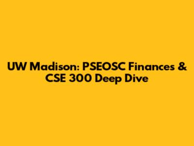 UW Madison: PSEOSC Finances & CSE 300 Deep Dive