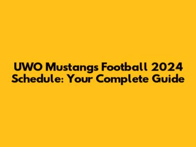 UWO Mustangs Football 2024 Schedule: Your Complete Guide