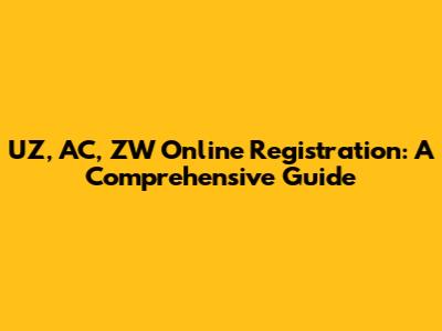 UZ, AC, ZW Online Registration: A Comprehensive Guide