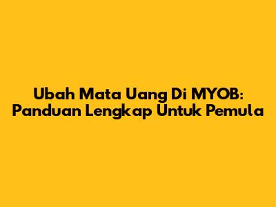 Ubah Mata Uang Di MYOB: Panduan Lengkap Untuk Pemula