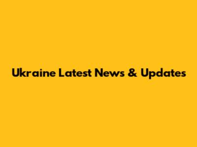 Ukraine Latest News & Updates