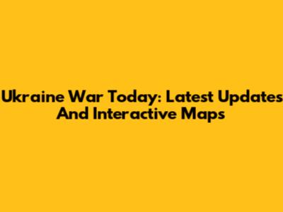 Ukraine War Today: Latest Updates And Interactive Maps