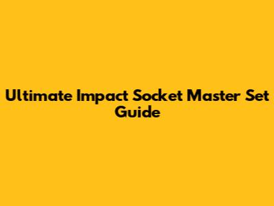 Ultimate Impact Socket Master Set Guide