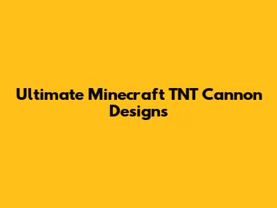 Ultimate Minecraft TNT Cannon Designs
