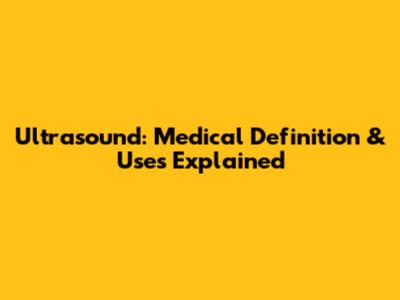 Ultrasound: Medical Definition & Uses Explained