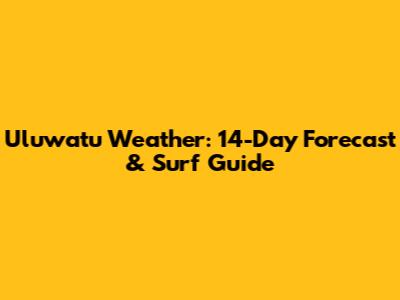 Uluwatu Weather: 14-Day Forecast & Surf Guide