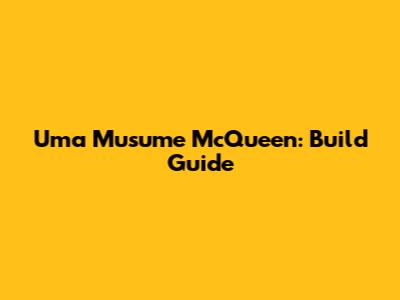 Uma Musume McQueen: Build Guide