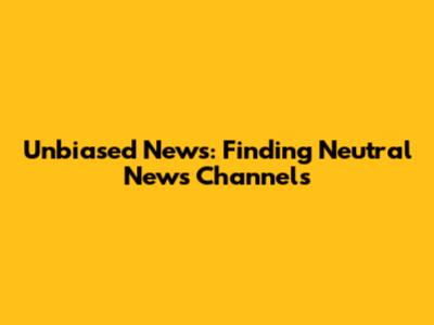 Unbiased News: Finding Neutral News Channels