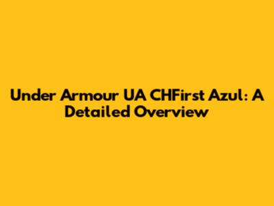 Under Armour UA CHFirst Azul: A Detailed Overview
