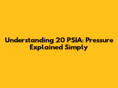 Understanding 20 PSIA: Pressure Explained Simply