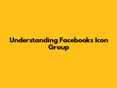 Understanding Facebook's Icon Group