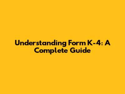 Understanding Form K-4: A Complete Guide