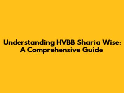Understanding HVBB Sharia Wise: A Comprehensive Guide