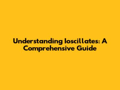 Understanding Ioscillates: A Comprehensive Guide