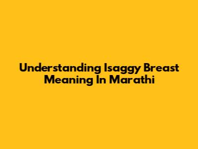 Understanding Isaggy Breast Meaning In Marathi